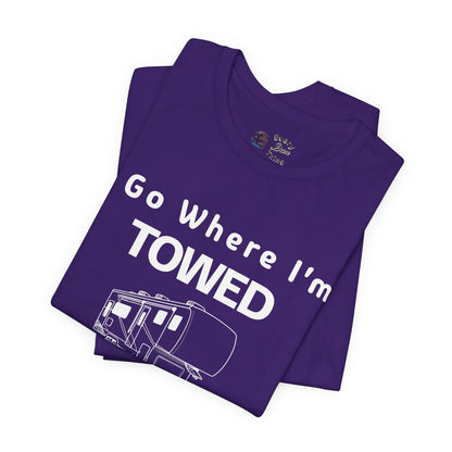 I Go Where I'm Towed RV T‑Shirt