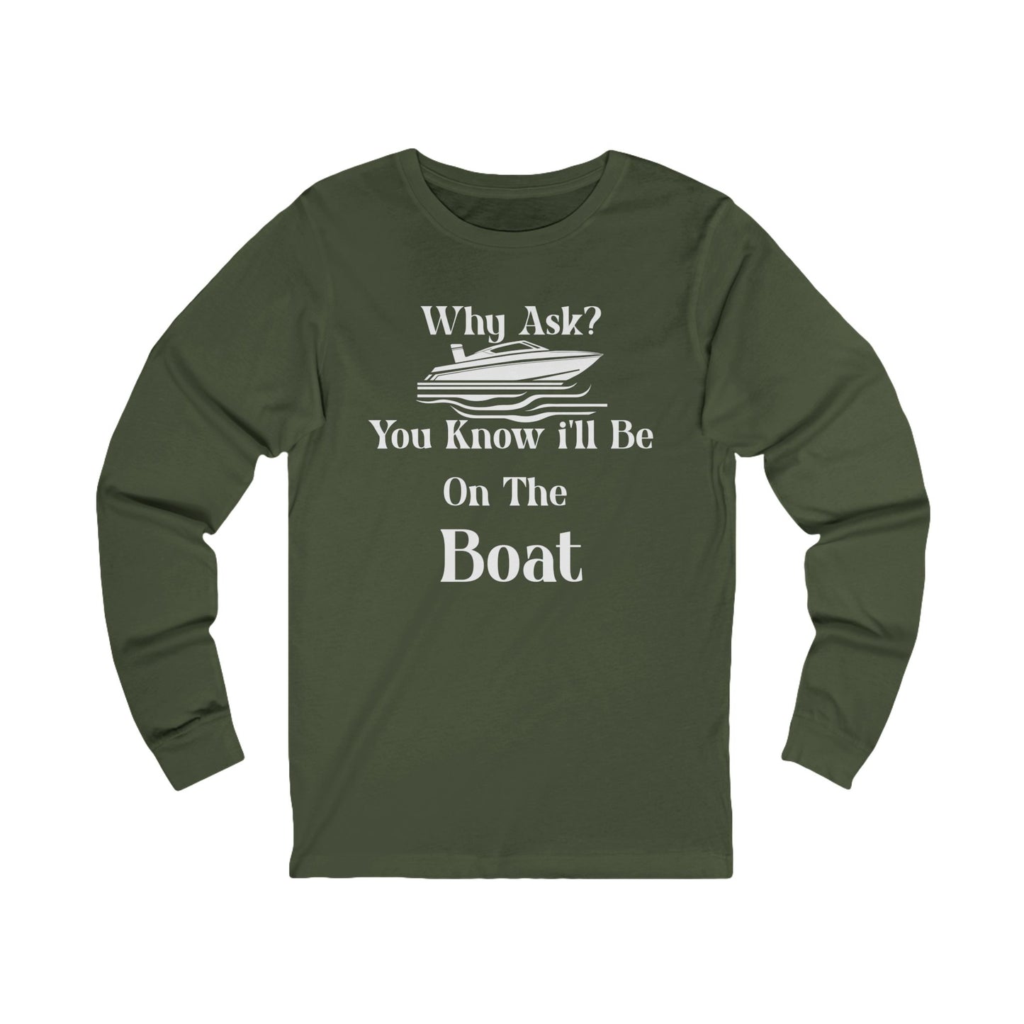 Why Ask? You Know... Long Sleeve T-Shirt