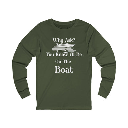 Why Ask? You Know... Long Sleeve T-Shirt