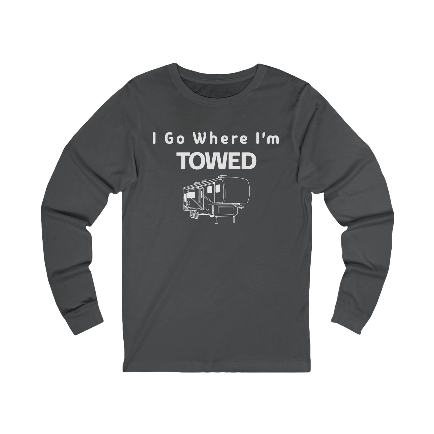 I Go Where I'm Towed Long Sleeve T-Shirt