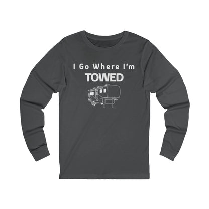 I Go Where I'm Towed Long Sleeve T-Shirt