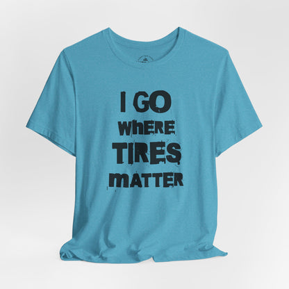 Tires Matter T-Shirt