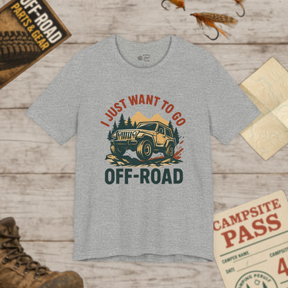 I Just Want To Go Off-Road T-Shirt
