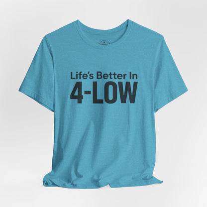 Life's Better In 4-Low Off-Road Graphic T-Shirt