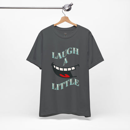 Laugh A Little T-Shirt Bella+Canvas 3001