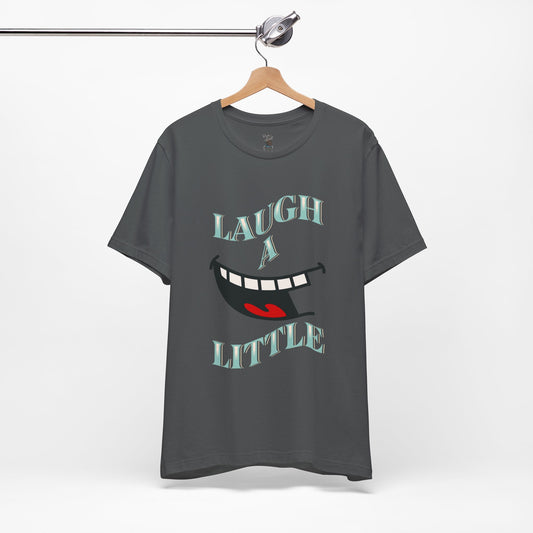Laugh A Little T-Shirt Bella+Canvas 3001