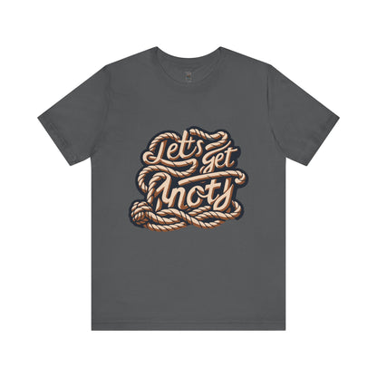 Lets Get Knoty Unisex Tee Bella Canvas 3001