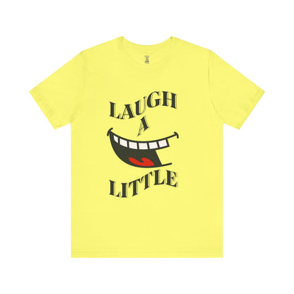 Unisex Jersey Tee 'Laugh A Little' Graphic Tee, Bella+Canvas 3001