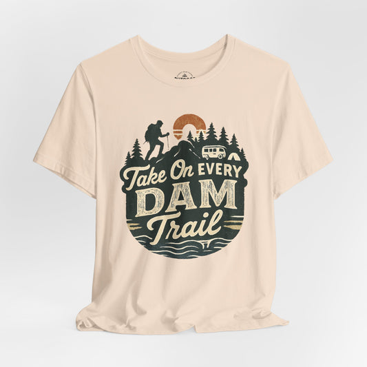 Take On Every Dam Trail T-Shirt