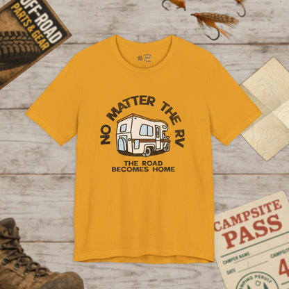 RV Life Tee No Matter the RV Road Becomes Home Camper Shirt Bella Canvas 3001