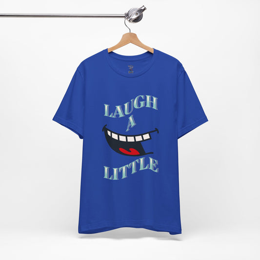 Laugh A Little T-Shirt Bella+Canvas 3001