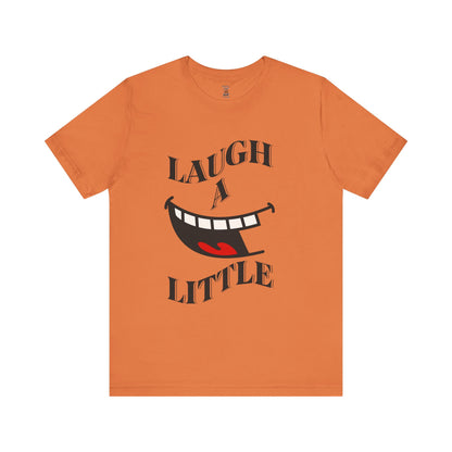 Unisex Jersey Tee 'Laugh A Little' Graphic Tee, Bella+Canvas 3001