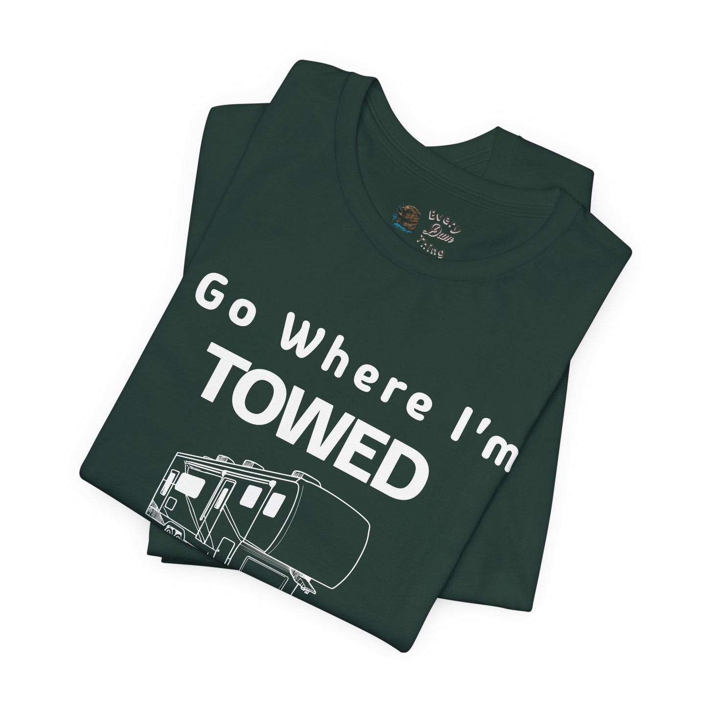 I Go Where I'm Towed RV T‑Shirt