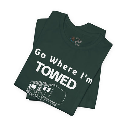 I Go Where I'm Towed RV T‑Shirt