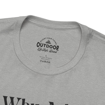 Why Ask? You Know I'll Be On The Boat T-Shirt