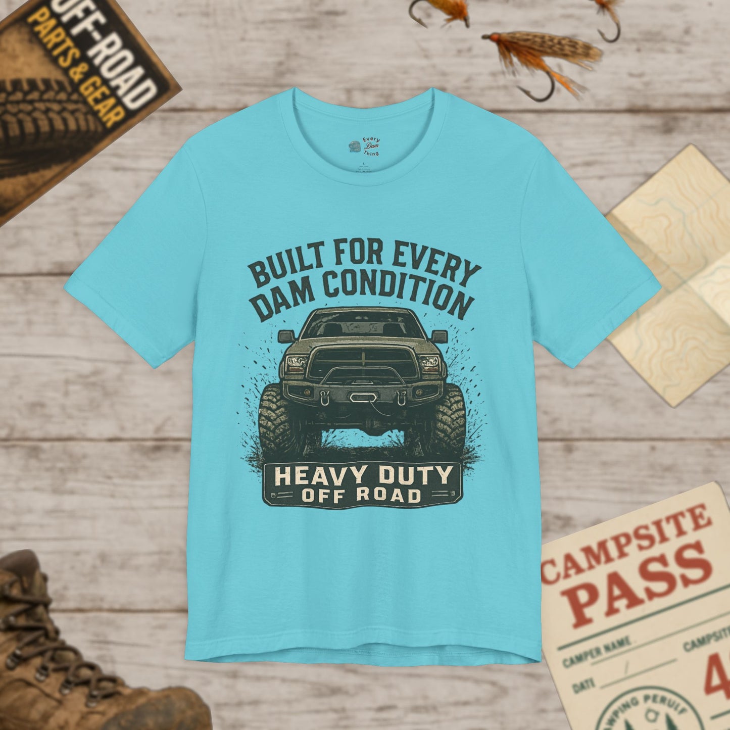Built For Every Dam Condition Off-Road Tee Heavy Duty Truck Graphic T-Shirt