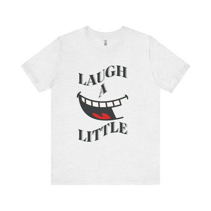 Unisex Jersey Tee 'Laugh A Little' Graphic Tee, Bella+Canvas 3001