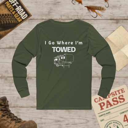 I Go Where I'm Towed RV Long Sleeve Tee Front & Back Print