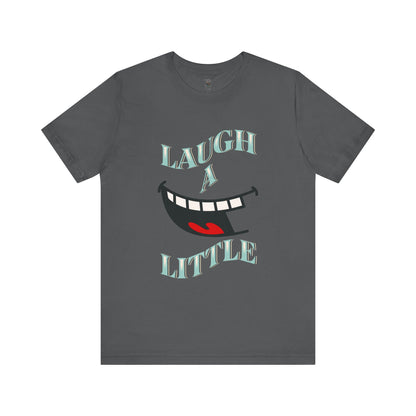 Laugh A Little T-Shirt Bella+Canvas 3001