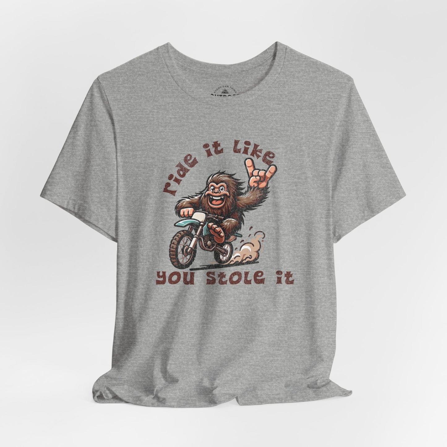 Bigfoot Ride It Like You Stole It T-Shirt