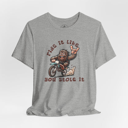 Bigfoot Ride It Like You Stole It T-Shirt