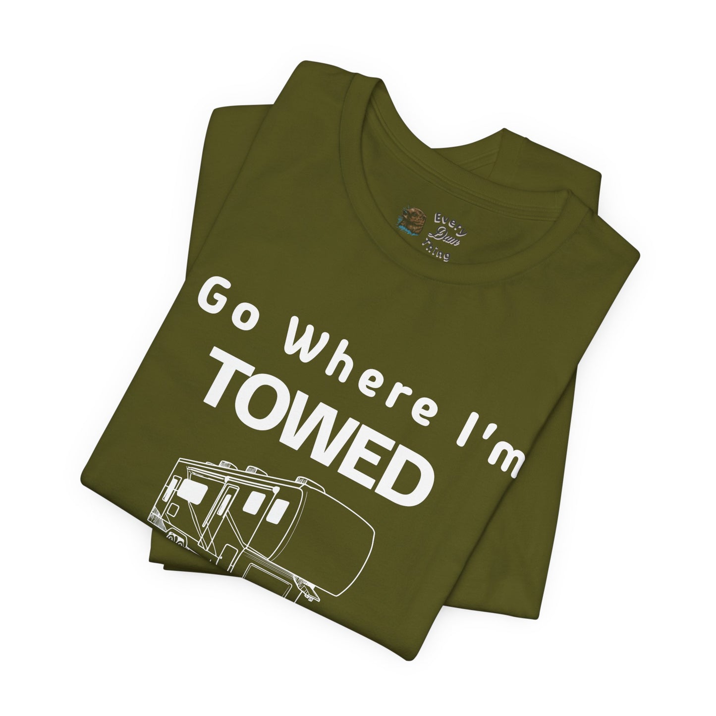 I Go Where I'm Towed RV T‑Shirt