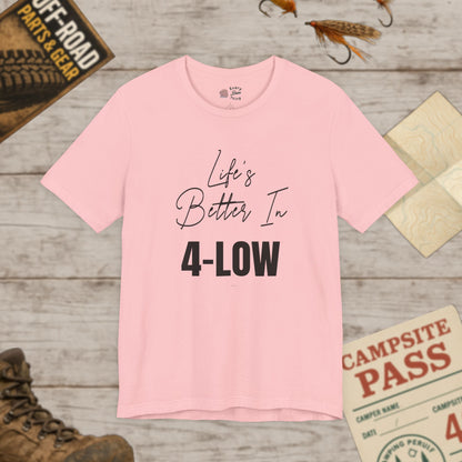 Life's Better In 4-Low Unisex Jersey Tee Bella Canvas 3001