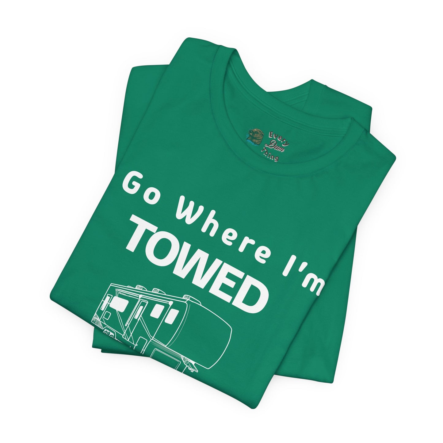 I Go Where I'm Towed RV T‑Shirt
