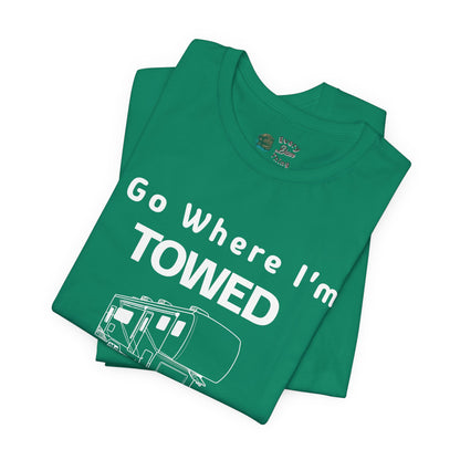 I Go Where I'm Towed RV T‑Shirt