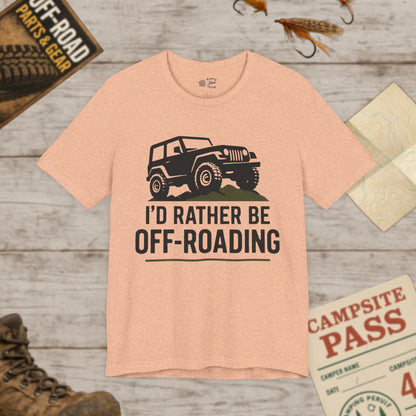 Off-Roading T-Shirt I'd Rather Be Adventure Tee
