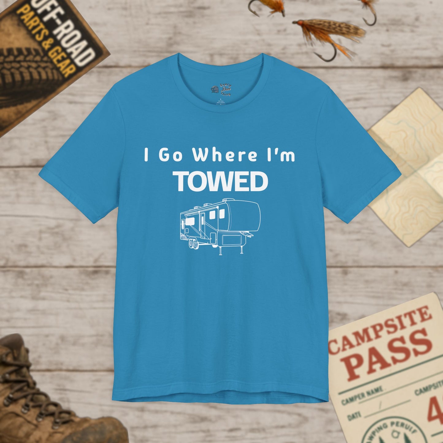 I Go Where I'm Towed RV T‑Shirt