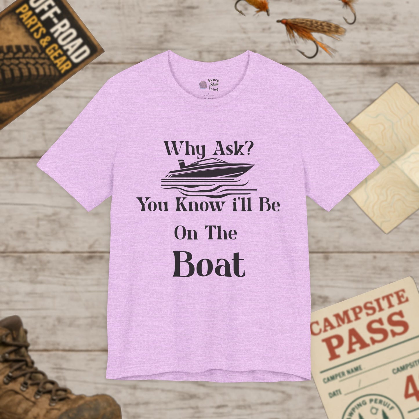 Boat Lover's Short Sleeve Tee Why Ask? You Know I'll Be On The Boat Bella+Canvas 3001