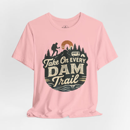 Take On Every Dam Trail T-Shirt