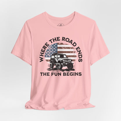 Where the Road Ends, the Fun Begins T-Shirt