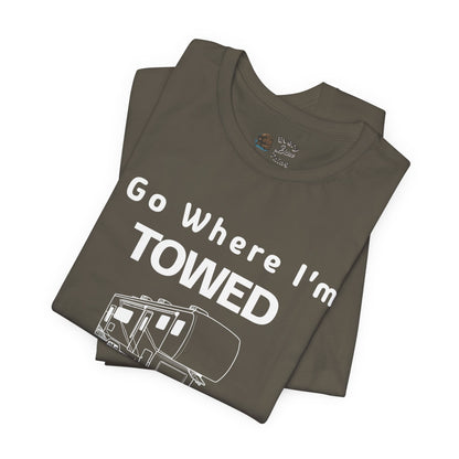 I Go Where I'm Towed RV T‑Shirt