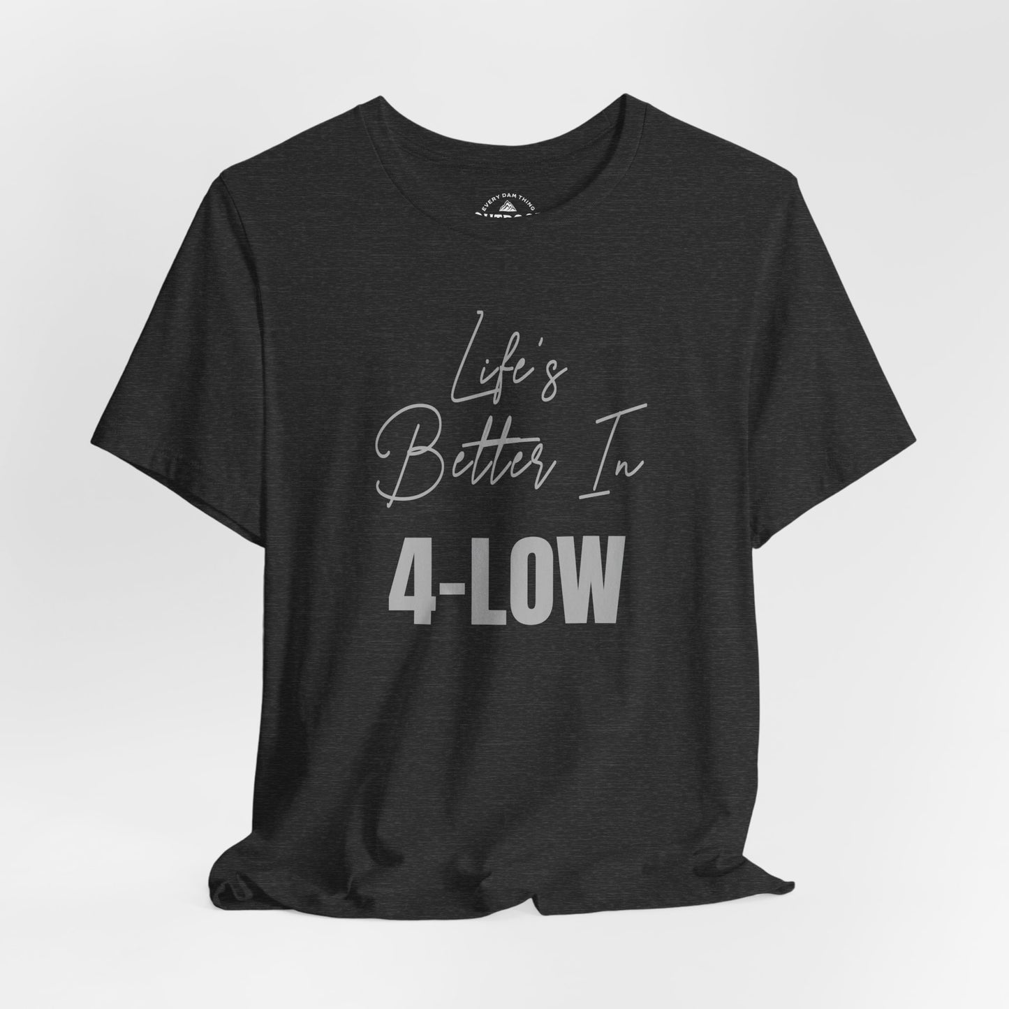 Life's Better In 4-Low Unisex T-Shirt
