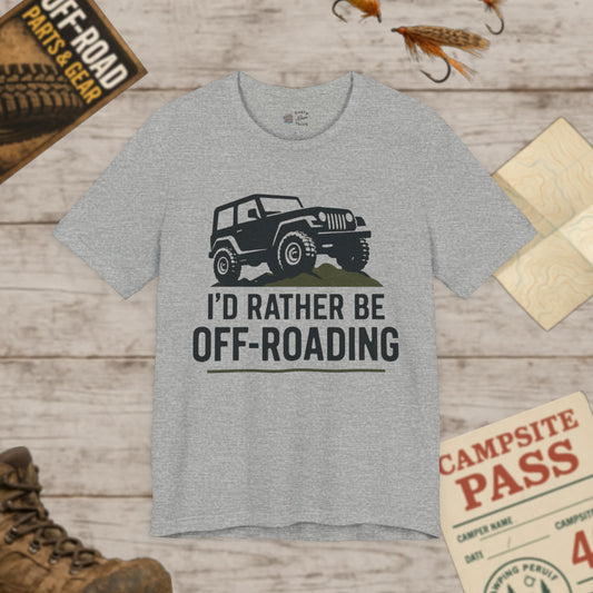 Off-Roading T-Shirt I'd Rather Be Adventure Tee