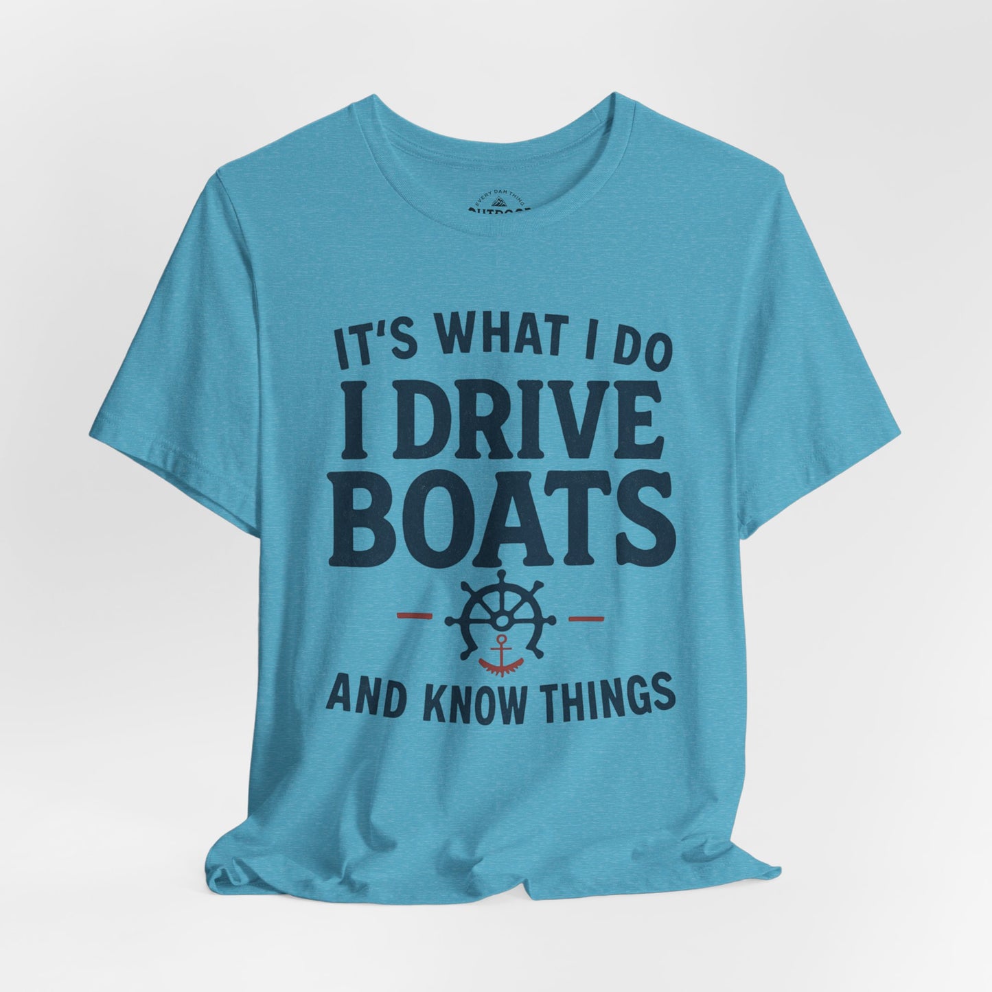 I Drive Boats and Know Things T-Shirt