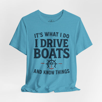 I Drive Boats and Know Things T-Shirt