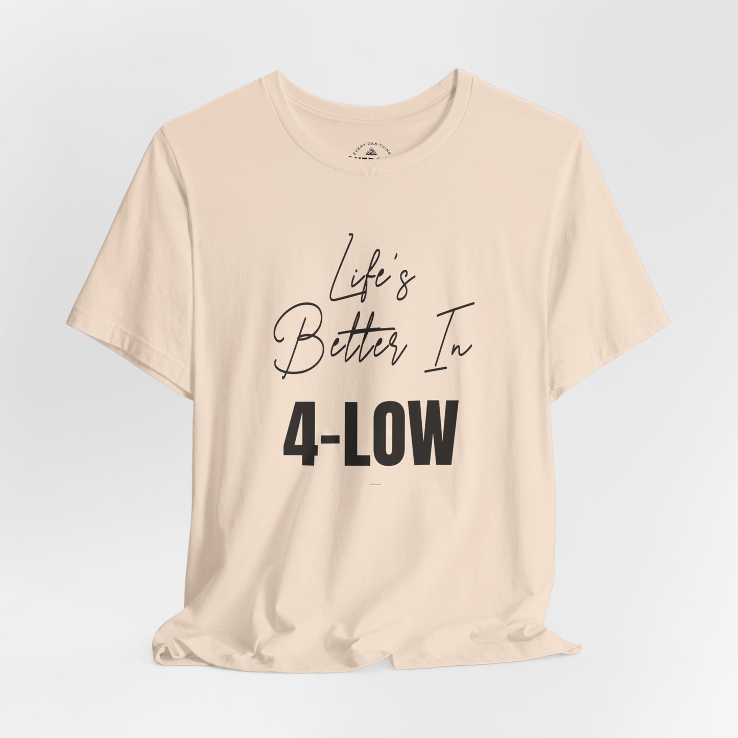 Life's Better In 4-Low T-Shirt