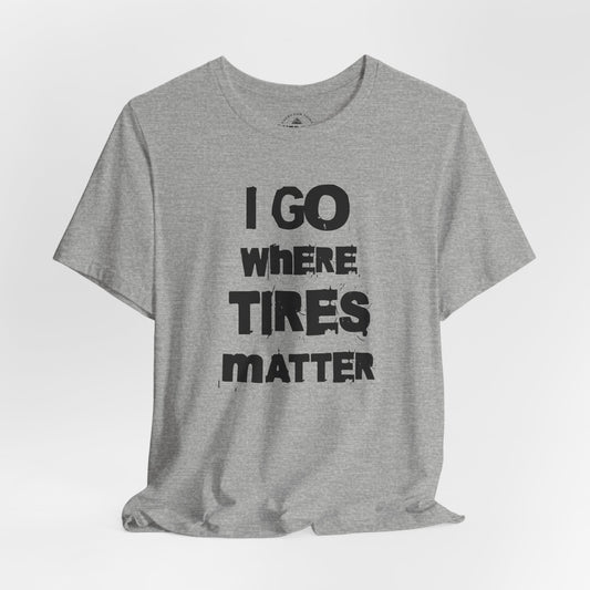 Tires Matter T-Shirt