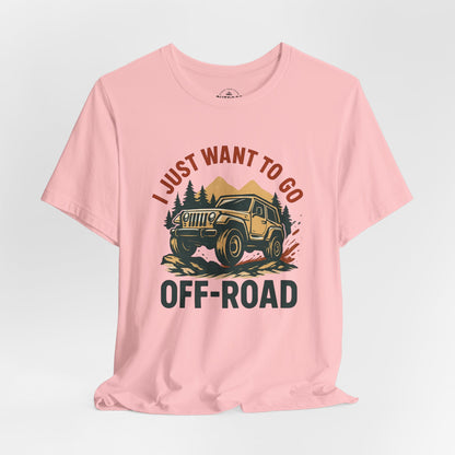 I Just Want To Go Off-Road T-Shirt