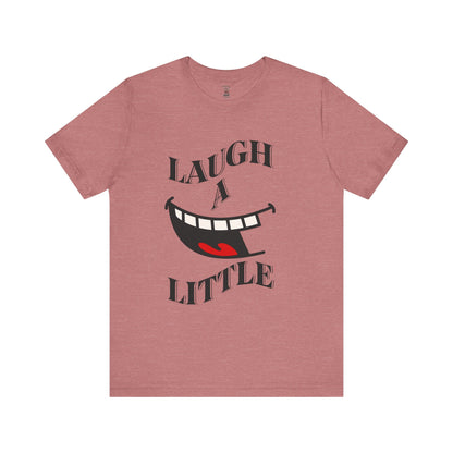 Unisex Jersey Tee 'Laugh A Little' Graphic Tee, Bella+Canvas 3001