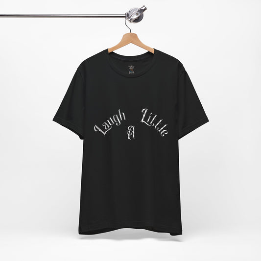 Laugh A Little Unisex Tee Bella+Canvas 3001