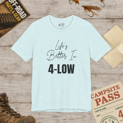 Life's Better In 4-Low Unisex Jersey Tee Bella Canvas 3001