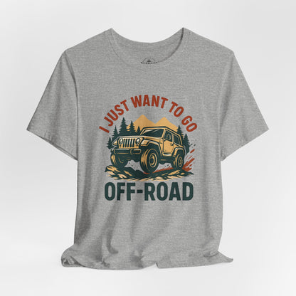I Just Want To Go Off-Road T-Shirt
