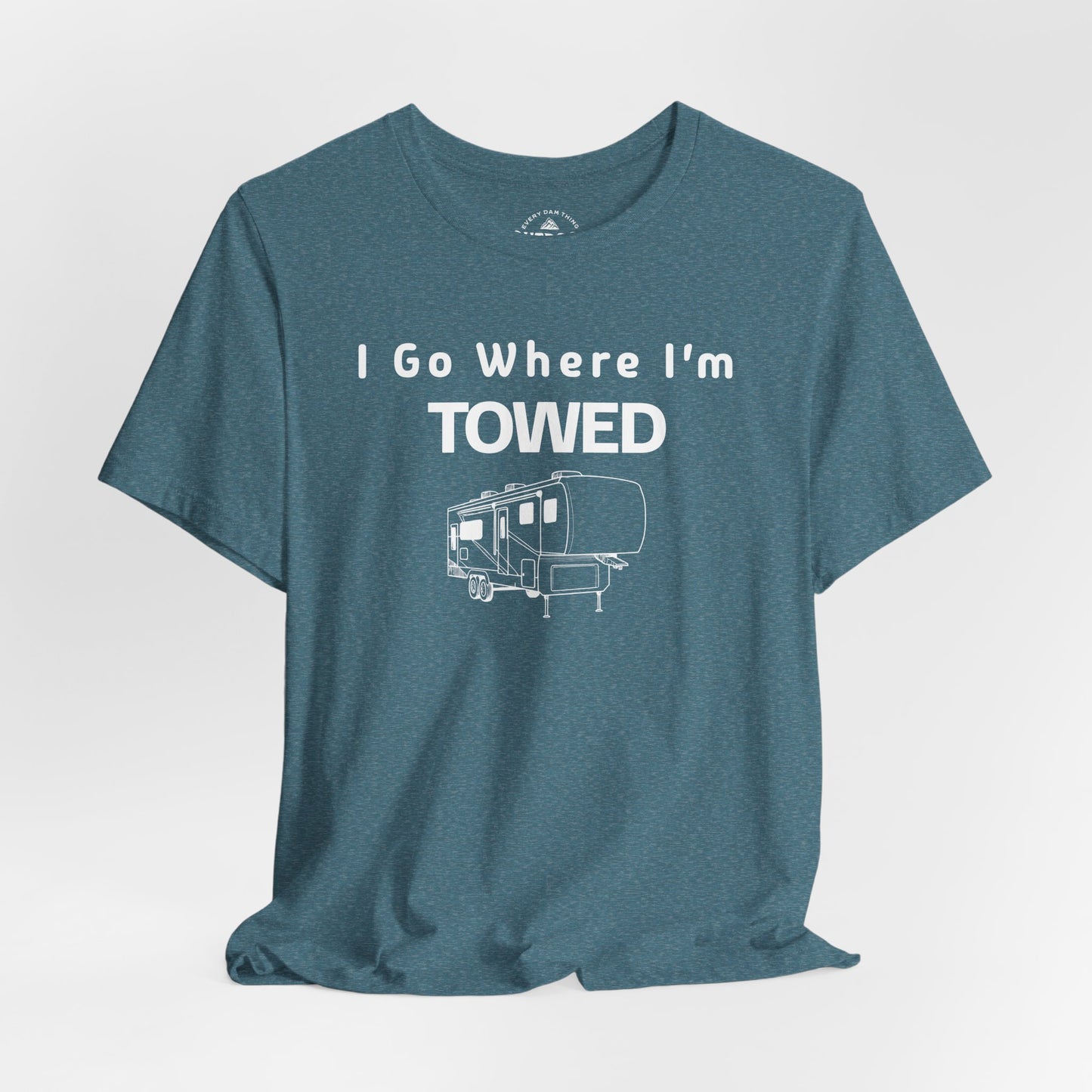 I Go Where I'm Towed RV T‑Shirt