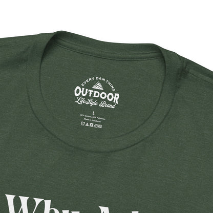 Why Ask? You Know I'll Be on the Boat T-Shirt