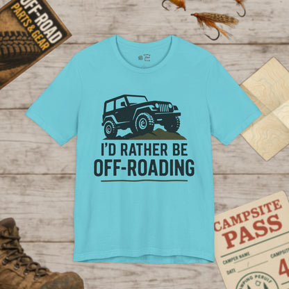 Off-Roading T-Shirt I'd Rather Be Adventure Tee