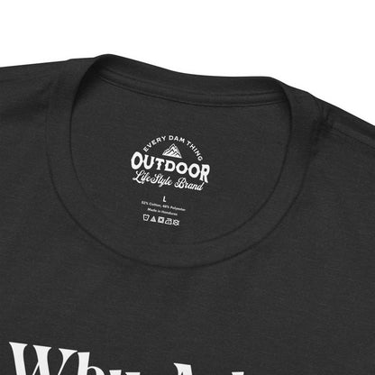 Why Ask? You Know I'll Be on the Boat T-Shirt